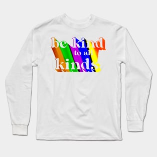 Be kind to all kinds Long Sleeve T-Shirt